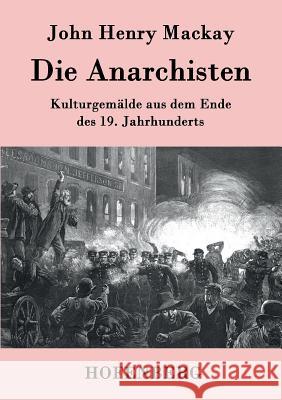 Die Anarchisten: Kulturgemälde aus dem Ende des 19. Jahrhunderts John Henry MacKay 9783843079204 Hofenberg - książka