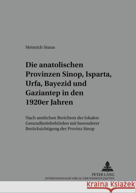 Die Anatolischen Provinzen Sinop, Isparta, Urfa, Bayezid Und Gaziantep in Den 1920er Jahren: Nach Amtlichen Berichten Der Lokalen Gesundheitsbehoerden Ursinus, Michael 9783631545973 Peter Lang Gmbh, Internationaler Verlag Der W - książka