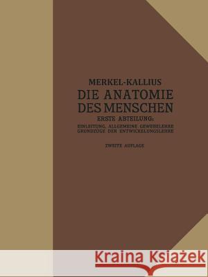 Die Anatomie Des Menschen: Erste Abteilung: Einleitung, Allgemeine Gewebelehre, Grundzüge Der Entwicklungslehre Merkel, Friedrich 9783642893384 Springer - książka