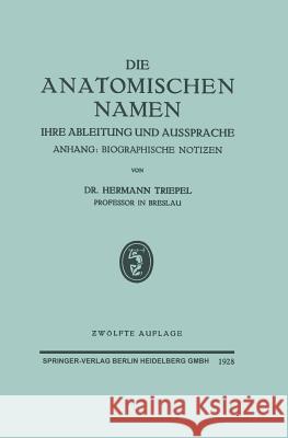 Die Anatomischen Namen: Ihre Ableitung Und Aussprache Triepel, Hermann 9783662298763 Springer - książka
