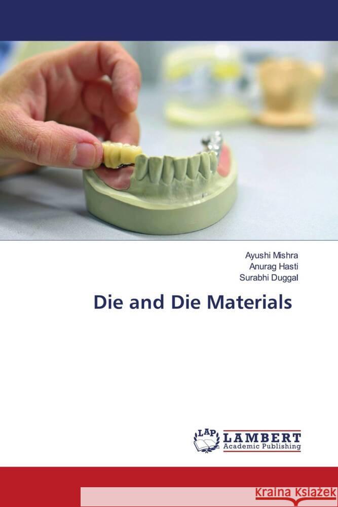 Die and Die Materials Ayushi Mishra Anurag Hasti Surabhi Duggal 9786207842667 LAP Lambert Academic Publishing - książka