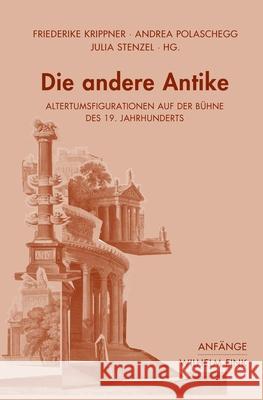 Die andere Antike : Altertumsfigurationen auf der Bühne des 19. Jahrhunderts  9783770559237 Fink (Wilhelm) - książka