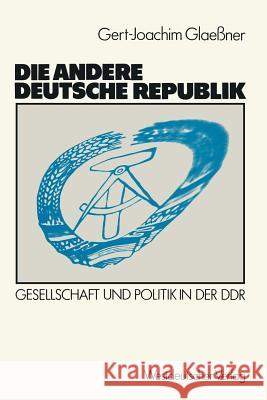 Die Andere Deutsche Republik: Gesellschaft Und Politik in Der Ddr Glaessner, Gert-Joachim 9783531119120 Vs Verlag F R Sozialwissenschaften - książka