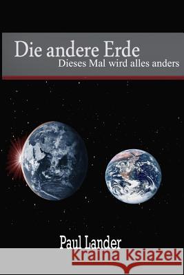 Die andere Erde: Dieses Mal wird alles anders Lander, Paul 9781530789504 Createspace Independent Publishing Platform - książka