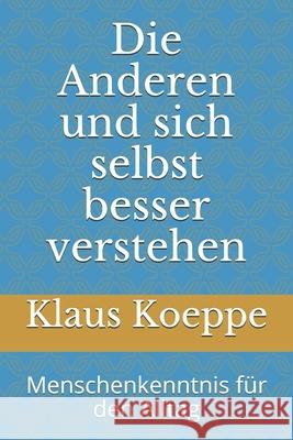 Die Anderen und sich selbst besser verstehen: Menschenkenntnis fuer den Alltag Koeppe, Klaus 9781539706069 Createspace Independent Publishing Platform - książka