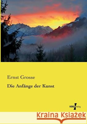 Die Anfänge der Kunst Ernst Grosse 9783737201667 Vero Verlag - książka