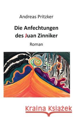 Die Anfechtungen des Juan Zinniker: Roman Pritzker, Andreas 9783735762528 Books on Demand - książka