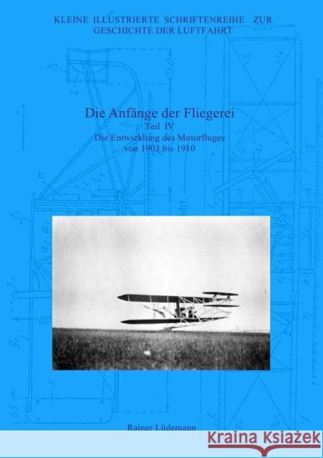 Die Anfänge der Fliegerei - Teil IV : Die Entwicklung des Motorfluges von 1903 bis 1910, Zweite überarbeitete Ausgabe Lüdemann, Rainer 9783745061987 epubli - książka