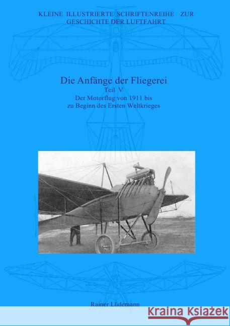 Die Anfänge der Fliegerei - Teil V : Der Motorflug von 1911 bis zu Beginn des Ersten Weltkrieges, Zweite überarbeitete Ausgabe Lüdemann, Rainer 9783745062007 epubli - książka