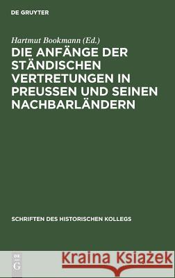 Die Anfänge der ständischen Vertretungen in Preußen und seinen Nachbarländern Elisabeth Müller-Luckner, Hartmut Elisab Bookmann Müller-Luckner 9783486558401 Walter de Gruyter - książka