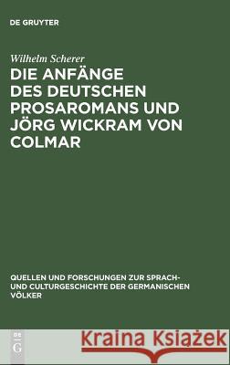 Die Anfänge des deutschen Prosaromans und Jörg Wickram von Colmar Wilhelm Scherer 9783110994025 De Gruyter - książka