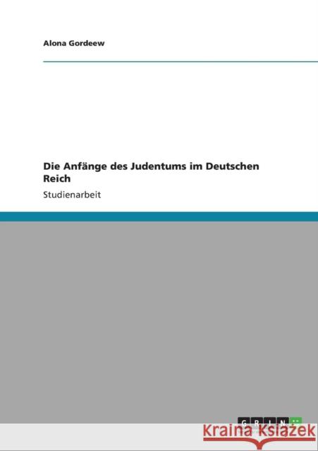 Die Anfänge des Judentums im Deutschen Reich Gordeew, Alona 9783640826551 Grin Verlag - książka