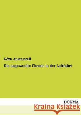 Die Angewandte Chemie in Der Luftfahrt Geza Austerweil 9783955801687 Dogma - książka