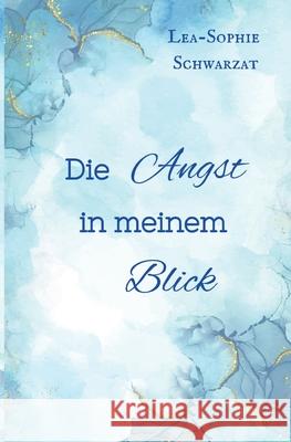 Die Angst in meinem Blick Schwarzat, Lea-Sophie 9783384549983 tredition - książka