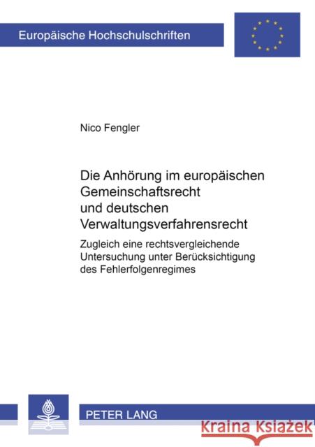 Die Anhoerung Im Europaeischen Gemeinschaftsrecht Und Deutschen Verwaltungsverfahrensrecht: Zugleich Eine Rechtsvergleichende Untersuchung Unter Berue Fengler, Nico 9783631509180 Lang, Peter, Gmbh, Internationaler Verlag Der - książka