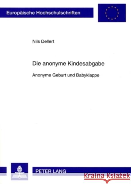 Die Anonyme Kindesabgabe: Anonyme Geburt Und Babyklappe Dellert, Nils 9783631589502 Lang, Peter, Gmbh, Internationaler Verlag Der - książka