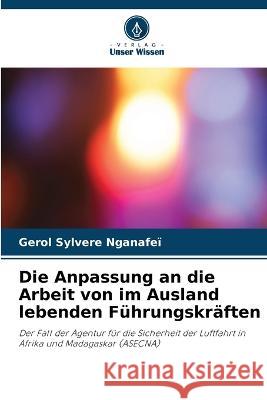 Die Anpassung an die Arbeit von im Ausland lebenden Fuhrungskraften Gerol Sylvere Nganafei   9786206136354 Verlag Unser Wissen - książka