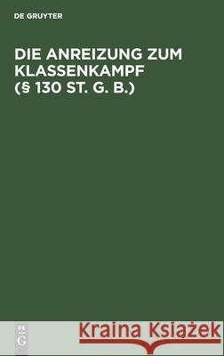 Die Anreizung zum Klassenkampf (§ 130 St. G. B.) No Contributor 9783112383155 De Gruyter - książka