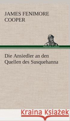 Die Ansiedler an den Quellen des Susquehanna Cooper, James Fenimore 9783849533496 TREDITION CLASSICS - książka