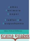 Die Ansiedler an den Quellen des Susquehanna: Ein Lederstrumpf-Roman Gr James Fenimore Cooper 9783966375429 Grols Verlag