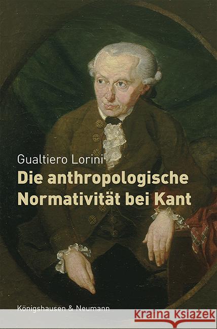 Die anthropologische Normativität bei Kant Lorini, Gualtiero 9783826072932 Königshausen & Neumann - książka