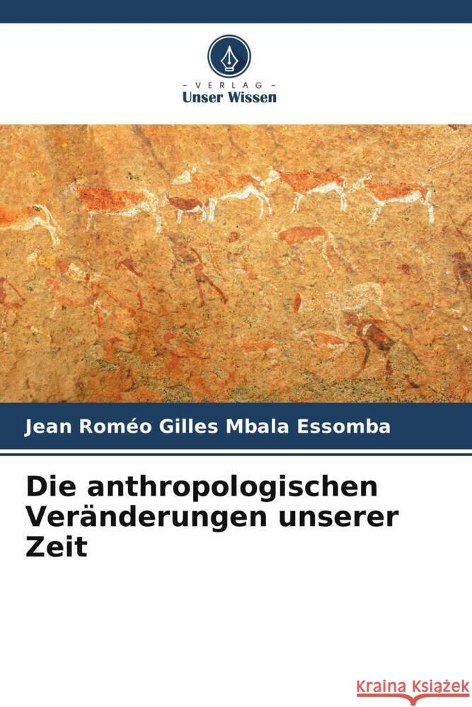 Die anthropologischen Veränderungen unserer Zeit Mbala Essomba, Jean Roméo Gilles 9786205081235 Verlag Unser Wissen - książka