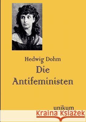 Die Antifeministen Dohm, Hedwig 9783845724713 UNIKUM - książka