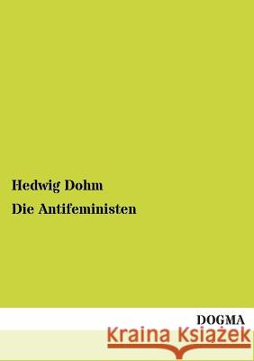 Die Antifeministen Dohm, Hedwig 9783955073046 Dogma - książka