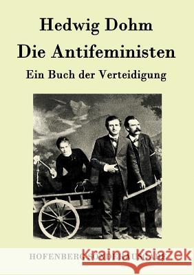 Die Antifeministen: Ein Buch der Verteidigung Hedwig Dohm 9783843093866 Hofenberg - książka