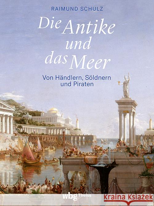 Die Antike Und Das Meer: Von Handlern, Soldnern Und Piraten Raimund Schulz 9783534610143 Theiss in Der Verlag Herder Gmbh - książka