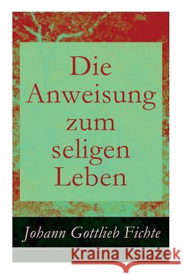 Die Anweisung zum seligen Leben: Die Religionslehre Fichte, Johann Gottlieb 9788026861300 E-Artnow - książka