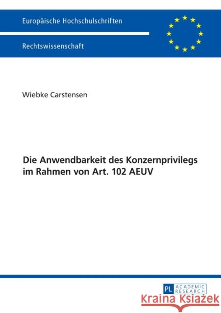 Die Anwendbarkeit Des Konzernprivilegs Im Rahmen Von Art. 102 Aeuv Carstensen, Wiebke 9783631672945 Peter Lang Gmbh, Internationaler Verlag Der W - książka