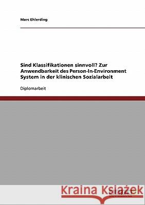 Die Anwendbarkeit des Person-In-Environment-Systems in der klinischen Sozialarbeit: Sind Klassifikationen sinnvoll? Ehlerding, Marc 9783638796552 Grin Verlag - książka