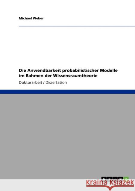 Die Anwendbarkeit probabilistischer Modelle im Rahmen der Wissensraumtheorie Michael Weber 9783640264445 Grin Verlag - książka