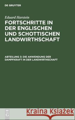 Die Anwendung der Dampfkraft in der Landwirthschaft Eduard Harstein, No Contributor 9783112463659 De Gruyter - książka
