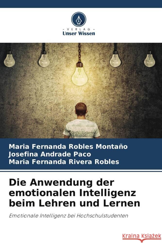 Die Anwendung der emotionalen Intelligenz beim Lehren und Lernen Robles Montaño, Maria Fernanda, Andrade Paco, Josefina, Rivera Robles, Maria Fernanda 9786205565889 Verlag Unser Wissen - książka