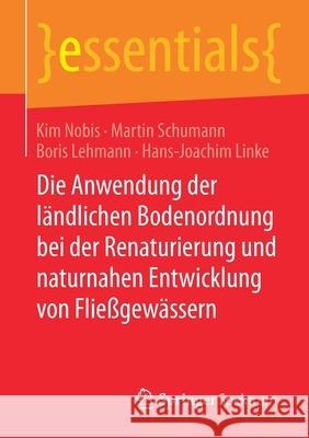 Die Anwendung Der Ländlichen Bodenordnung Bei Der Renaturierung Und Naturnahen Entwicklung Von Fließgewässern Nobis, Kim 9783658302528 Springer Spektrum - książka