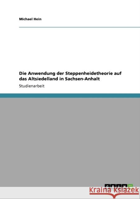 Die Anwendung der Steppenheidetheorie auf das Altsiedelland in Sachsen-Anhalt Michael Hein 9783640764310 Grin Verlag - książka