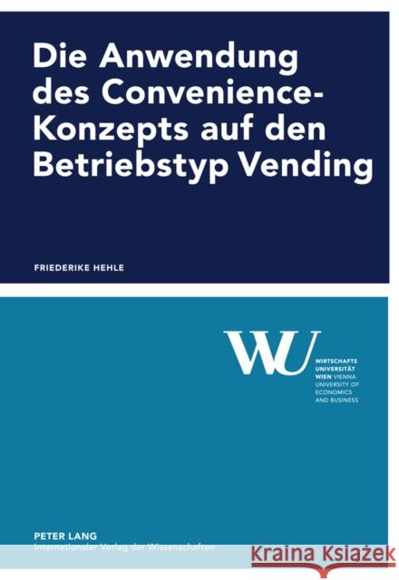 Die Anwendung Des Convenience-Konzepts Auf Den Betriebstyp Vending Wirtschaftsuniversität Wien 9783631617755 Lang, Peter, Gmbh, Internationaler Verlag Der - książka