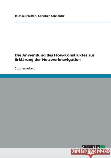 Die Anwendung des Flow-Konstruktes zur Erklärung der Netzwerknavigation Pfeffer, Michael 9783638834063 Grin Verlag - książka