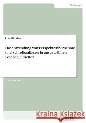 Die Anwendung von Perspektivübernahme und Schreibanlässen in ausgewählten Lesebegleitheften Bürsken, Lina 9783346748249 Grin Verlag - książka