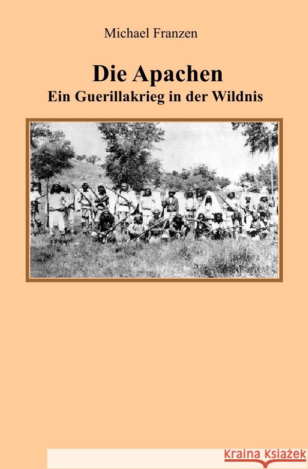 Die Apachen : Ein Guerillakrieg in der Wildnis Franzen, Michael 9783750284180 epubli - książka