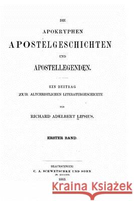 Die apokryphen Apostelgeschichten und Apostellegenden Lipsius, Richard Adelbert 9781530585380 Createspace Independent Publishing Platform - książka