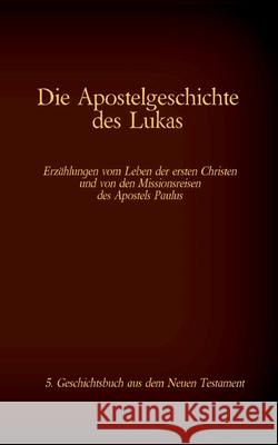 Die Apostelgeschichte des Lukas: 5. Geschichtsbuch aus dem Neuen Testament der Bibel Martin Luthe Antonia Katharina Tessnow 9783740769475 Twentysix - książka