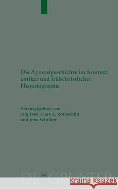 Die Apostelgeschichte im Kontext antiker und frühchristlicher Historiographie Bettina Rost, Jörg Frey, Clare K Rothschild, Jens Schröter 9783110216318 De Gruyter - książka