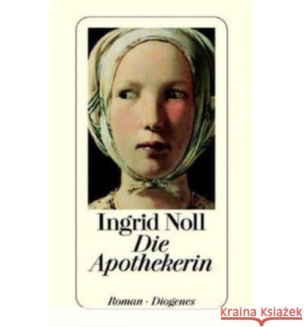 Die Apothekerin : Roman Noll, Ingrid   9783257229301 Diogenes - książka