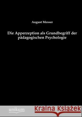 Die Apperzeption als Grundbegriff der pädagogischen Psychologie Messer, August 9783845743141 UNIKUM - książka