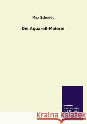 Die Aquarell-Malerei Max Schmidt 9783846030226 Salzwasser-Verlag Gmbh - książka
