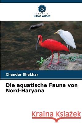 Die aquatische Fauna von Nord-Haryana Chander Shekhar   9786205929476 Verlag Unser Wissen - książka