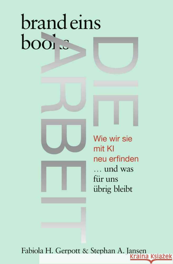 Die Arbeit Jansen, Stephan A., Gerpott, Fabiola H. 9783989280281 Brand Eins Books - książka